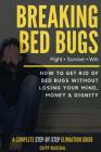 Breaking Bed Bugs: How to Get Rid of Bed Bugs without Losing Your Mind, Money & Dignity By Chipp Marshal Cover Image