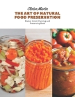 The Art of Natural Food Preservation: Master Amish Canning and Preserving Book Cover Image