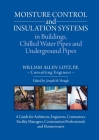 Moisture Control and Insulation Systems in Buildings, Chilled Water Pipes and Underground Pipes: A Guide for Architects, Engineers, Contractors, Facil By William A. Lotz, Joseph M. Hough (Editor) Cover Image