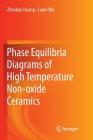 Phase Equilibria Diagrams of High Temperature Non-Oxide Ceramics By Zhenkun Huang, Laner Wu Cover Image