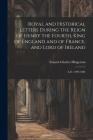 Royal and Historical Letters During the Reign of Henry the Fourth, King of England and of France, and Lord of Ireland: A.D. 1399-1404 By Francis Charles Hingeston Cover Image
