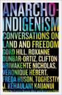 Anarcho-Indigenism: Conversations on Land and Freedom By Francis Dupuis-Déri (Editor), Benjamin Pillet (Editor), Clifton Ariwakehte Nicholas (Contributions by), Roxanne Dunbar-Ortiz, Véronique Hébert (Contributions by), Gord Hill (Contributions by), Freda Huson (Contributions by), J. Kehaulani Kauanui (Contributions by) Cover Image