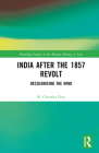 India After the 1857 Revolt: Decolonizing the Mind (Routledge Studies in the Modern History of Asia) By M. Christhu Doss Cover Image