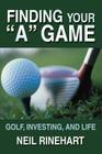 Finding Your a Game: Golf, Investing, and Life By Neil Rinehart Cover Image
