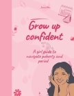 Grow up confident: A girl guide to navigate puberty and period Cover Image