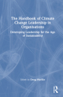 The Handbook of Climate Change Leadership in Organisations: Developing Leadership for the Age of Sustainability Cover Image
