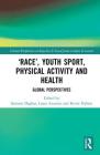 'Race', Youth Sport, Physical Activity and Health: Global Perspectives (Routledge Critical Perspectives on Equality and Social Justi) By Symeon Dagkas (Editor), Laura Azzarito (Editor), Kevin Hylton (Editor) Cover Image