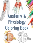 Anatomy and Physiology Coloring Book: Human Anatomy Coloring Book Cover Image