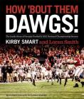How 'Bout Them Dawgs!: The Inside Story of Georgia Football's 2021 National Championship Season By Kirby Smart, Loran Smith, Cassie Wright (Photographer) Cover Image