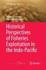 Historical Perspectives of Fisheries Exploitation in the Indo-Pacific (Mare Publication #12) By Joseph Christensen (Editor), Malcolm Tull (Editor) Cover Image