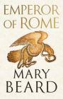 Emperor of Rome: Ruling the Ancient Roman World By Mary Beard Cover Image