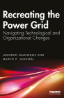 Recreating the Power Grid: Navigating Technological and Organizational Changes By Jagoron Mukherjee, Marco C. Janssen Cover Image