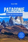 Patagonie Guide de Voyage 2024: Explorer la belle musique de la nature dans le Sud Cover Image