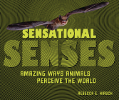 Sensational Senses: Amazing Ways Animals Perceive the World By Rebecca E. Hirsch Cover Image