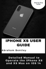 iPhone XS User Guide: Detailed Manual to Operate the iPhone XS and XS Max on iOS 14 Cover Image