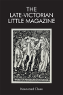 The Late-Victorian Little Magazine (Edinburgh Critical Studies in Victorian Culture) By Koenraad Claes Cover Image