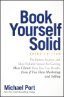 Book Yourself Solid: The Fastest, Easiest, and Most Reliable System for Getting More Clients Than You Can Handle Even If You Hate Marketing By Michael Port Cover Image