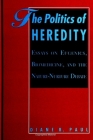 The Politics of Heredity: Essays on Eugenics, Biomedicine, and the Nature-Nurture Debate By Diane B. Paul Cover Image