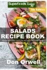 Salads Recipe Book: Over 150 Quick & Easy Gluten Free Low Cholesterol Whole Foods Recipes full of Antioxidants & Phytochemicals By Don Orwell Cover Image