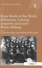 Brass Bands of the World: Militarism, Colonial Legacies, and Local Music Making Cover Image