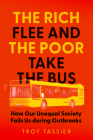 The Rich Flee and the Poor Take the Bus: How Our Unequal Society Fails Us During Outbreaks By Troy Tassier Cover Image