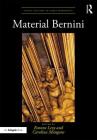Material Bernini (Visual Culture in Early Modernity) By Evonne Levy (Editor), Carolina Mangone (Editor) Cover Image