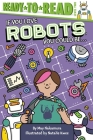 If You Love Robots, You Could Be...: Ready-to-Read Level 2 By May Nakamura, Natalie Kwee (Illustrator) Cover Image