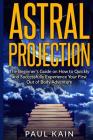 Astral Projection: The Beginner's Guide on How to Quickly and Successfully Experience Your First Out of Body Adventure Cover Image
