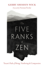 The Five Ranks of Zen: Tozan's Path of Being, Nonbeing, and Compassion By Gerry Shishin Wick, Norman Fischer (Foreword by) Cover Image