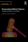 Prosecuting Political Violence: Collaborative Research and Method By Michael Loadenthal (Editor) Cover Image