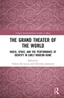The Grand Theater of the World: Music, Space, and the Performance of Identity in Early Modern Rome (Ashgate Interdisciplinary Studies in Opera) By Valeria de Lucca (Editor), Christine Jeanneret (Editor) Cover Image