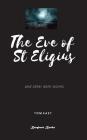 The Eve of St Eigius: The First Eldritch Collection from Tom East By Tom East Cover Image