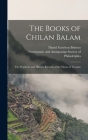 The Books of Chilan Balam: the Prophetic and Historic Records of the Mayas of Yucatan By Daniel Garrison 1837-1899 Brinton, Numismatic and Antiquarian Society of (Created by) Cover Image