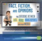 Fact, Fiction, and Opinions: The Differences Between Ads, Blogs, News Reports, and Other Media (All about Media) Cover Image