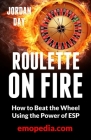 Roulette on Fire!: Beat the Wheel Using the Power of ESP Cover Image