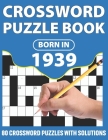Born In 1939: Crossword Puzzle Book: You Were Born In 1931: Challenging 80 Large Print Crossword Puzzles Book With Solutions For Adu By Km Puzzler Publication Cover Image