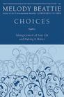 Choices: Taking Control of Your Life and Making It Matter By Melody Beattie Cover Image