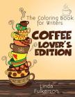 Coloring Book for Writers: Coffee Lover's Edition By Linda Fulkerson Cover Image