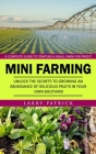 Mini Farming: A Complete Guide to Starting a Small Farm for Profit (Unlock the Secrets to Growing an Abundance of Delicious Fruits i Cover Image