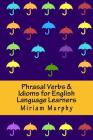Phrasal Verbs & Idioms for English Language Learners By Miriam Murphy Cover Image