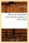 Album de l'Exposition Universelle de Londres En 1862 (1864) (Savoirs Et Traditions) By Léon Brisse Cover Image