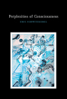 Perplexities of Consciousness (Life and Mind: Philosophical Issues in Biology and Psychology) By Eric Schwitzgebel Cover Image