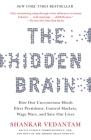 The Hidden Brain: How Our Unconscious Minds Elect Presidents, Control Markets, Wage Wars, and Save Our Lives Cover Image