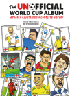 The Unofficial World Cup Album: A Poorly Illustrated Incomplete History By No Score Draws Cover Image