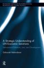 A Strategic Understanding of UN Economic Sanctions: International Relations, Law and Development (Routledge Advances in International Relations and Global Pol) Cover Image