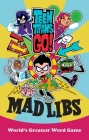 Teen Titans Go! Mad Libs: World's Greatest Word Game By Eric Luper Cover Image