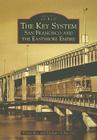 The Key System: San Francisco and the Eastshore Empire (Images of Rail) By Walter Rice, Emiliano Echeverria Cover Image