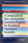 A Computational Non-Commutative Geometry Program for Disordered Topological Insulators (Springerbriefs in Mathematical Physics #23) By Emil Prodan Cover Image