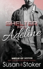 Shelter for Adeline (Badge of Honor: Texas Heroes #7) By Susan Stoker Cover Image