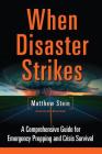 When Disaster Strikes: A Comprehensive Guide for Emergency Prepping and Crisis Survival By Matthew Stein, James Wesley Rawles (Foreword by) Cover Image